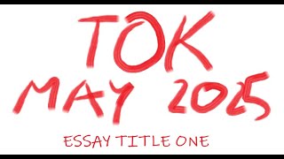 TOK  Essay Title One May 2025 [upl. by Vince]