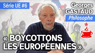 Georges GASTAUD philosophe  quotBOYCOTTONS LES EUROPÉENNES CONTRE LE SAUT FÉDÉRALquot  Série UE 67 [upl. by Lanfri]