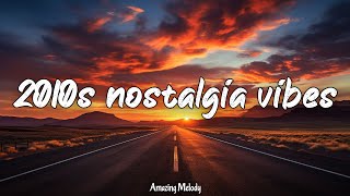 2010s throwback vibes nostalgia playlist 2010s road trip songs [upl. by Rehotsirhc764]