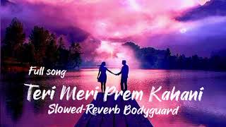 Teri Meri Prem Kahani Full Song  SlowedReverb  Bodyguard  Sad Song  Heart Touching Song [upl. by Eneluqcaj]