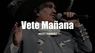 Vicente Fernández  Vete Mañana LETRA [upl. by Medina]