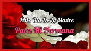 Feliz Dia De La Madre Para Mi Hermana  FELIZ DIA HERMANA [upl. by Esilec]