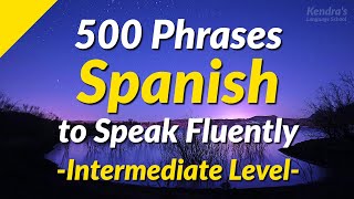 500 Slightly Long Spanish Phrases to Speak Fluently Intermediate Level [upl. by Hoagland903]