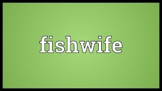 Fishwife Meaning [upl. by Everett]