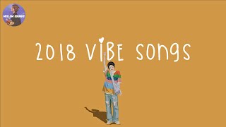 Playlist 2018 vibe songs 🍋 songs that bring us back to 2018 [upl. by Renruojos]