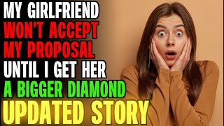 My Girlfriend Wont Accept My Proposal Until I Get Her A Bigger Diamond rRelationships [upl. by Demona]