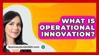 What Is Operational Innovation  BusinessGuide360com [upl. by Tymon]