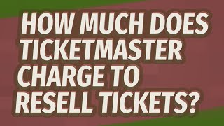 How much does Ticketmaster charge to resell tickets [upl. by Fitalludba]