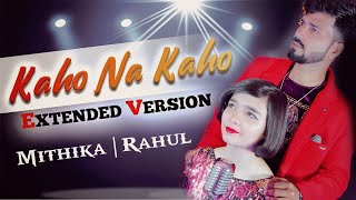 KAHO NA KAHO Extended Version  Mithika Dwivedi amp Rahul Singh  Anurag Bholiya  Murder  COVER [upl. by Corson]