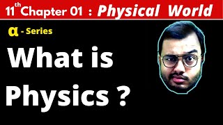 ALPHA Class 11 Physics Chapter 1  Physical World  What is Physics  JEE MAINS  NEET [upl. by Solhcin]