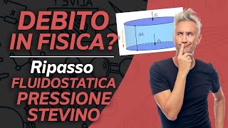 DEBITO in FISICA Ripasso fisica su FLUIDOSTATICA PRESSIONE STEVINO lezione esame fisica 1 [upl. by Nagard]