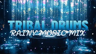 Tribal Drums  Rainy Music Mix Instrumental [upl. by Lezned]