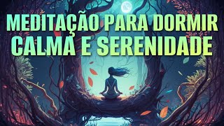 MEDITAÇÃO GUIADA PARA DORMIR PROFUNDAMENTE CALMA E SERENIDADE [upl. by Fokos290]