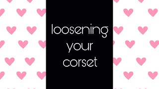 LOOSENINGUNLACING YOUR CORSET [upl. by Esinert]