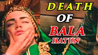 Sad Bala is no more 2024😔 Death of Bala Hatun 😊 End Of bala Hatun 😔 [upl. by Lionel]