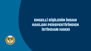 Engelli Kişilerin İnsan Hakları Perspektifinden İstihdam Hakkı [upl. by Ynattir]