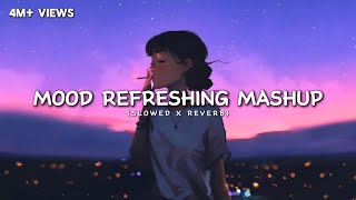 Mood Refreshing Lofi Mashup 🙄  Arijit Singh  Relaxing Music For Happy Mood  Luvr Beats ♡ [upl. by Cirederf]