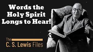 Words the Holy Spirit Longs to Hear  C S Lewis [upl. by Ahsila356]