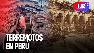 TERREMOTOS MÁS CATASTRÓFICOS que sucedieron EN PERÚ [upl. by Ninazan352]