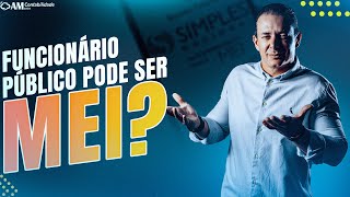 FUNCIONÁRIO PÚBLICO PODE SER MEI [upl. by Nehpets371]