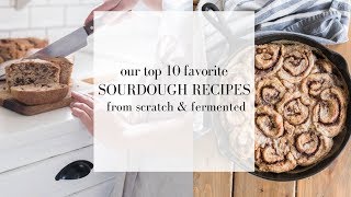 Top Ten FAVORITE Sourdough Recipes  How to Use a Sourdough Starter  Fermented foods [upl. by Agathy]