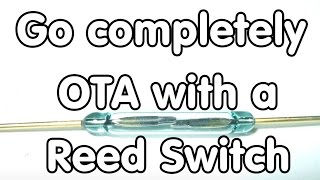 110 Complete OTA with a Reed Switch [upl. by Leede]