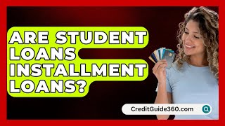 Are Student Loans Installment Loans  CreditGuide360com [upl. by Sara-Ann]