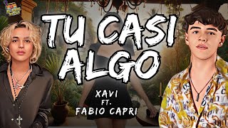 Xavi Fabio Capri  Tu Casi Algo LetraLyrics [upl. by Laroy]