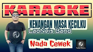 Kenangan Masa Kecilku KARAOKE LaoNeis Band  Nada Cewek [upl. by Adaminah]