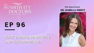 Root Causes Sensitivity and Thyroid Health with Dr Izabella Wentz [upl. by Sregor366]