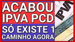 ACABOU AGORA SÓ RESTA 1 CAMINHO PARA A ISENÇÃO DE IPVA PCD [upl. by Beore141]