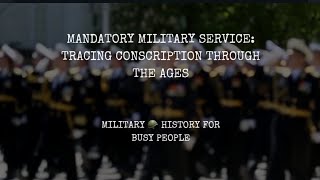 Mandatory Military Service Tracing Conscription Through the Ages [upl. by Tyrus]