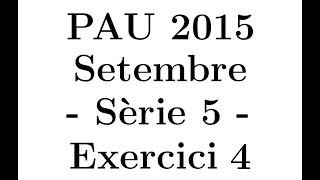 Selectivitat Matemàtiques CCSS Setembre 2015 Sèrie 5  Exercici 4 [upl. by Mccormac312]