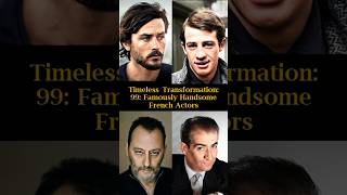 Timeless Transformation 99 Famously Handsome French Actors [upl. by Nolrah371]