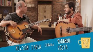 Yamandu Costa e Nelson Faria  Um Café Lá em Casa com [upl. by Kalasky]