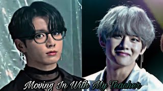 Taekook Oneshot  ❛Moving In With My Teacher❜ 「Top Kook  Bottom Tae」22 [upl. by Gerianne198]