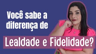 Lealdade e Fidelidade Você sabe a diferença [upl. by Zarger]