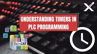 Understanding Timers in PLC Programming  TwinCAT Tutorial [upl. by Hahsi714]