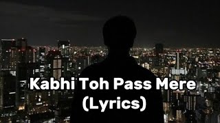 Kabhi Toh Paas Mere Aao Song Lyrics Atif Aslam [upl. by Iliam]