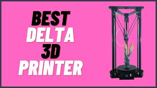 The 5 Best Delta 3D Printers In 2023 Updated Reviews [upl. by Marsland]