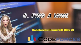 C Find a Mine  Codeforces Round 931 Div 2  Explanation  Code [upl. by Iat]