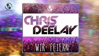 Chris Deelay  Wir Feiern Radio Edit [upl. by Biel839]