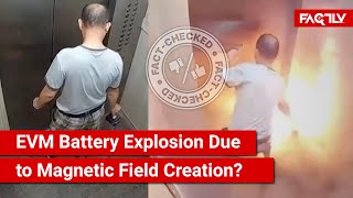 FACT CHECK Viral Video Shows EVM Battery Explosion in Lift Due to Magnetic Field Creation [upl. by Va408]