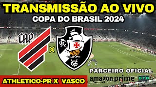 ATHLETICOPR X VASCO  TRANSMISSÃO AO VIVO DIRETO DA LIGGA ARENA COPA DO BRASIL 2024 [upl. by Naujej]