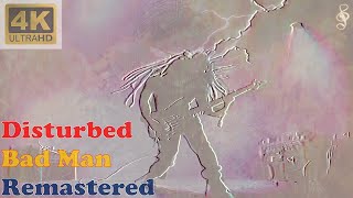 DISTURBED  BAD MAN Remastered Audio 4K Video With Lyrics [upl. by Pickford]