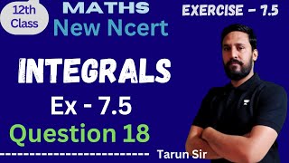 Class 12 Maths  Integrals  Ex 75  Question 18  NCERT [upl. by Adnohs]