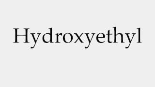 How to Pronounce Hydroxyethyl [upl. by Gwendolin]