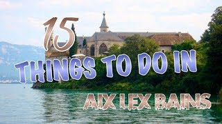 Top 15 Things To Do In AixlesBains France [upl. by Ronnholm604]