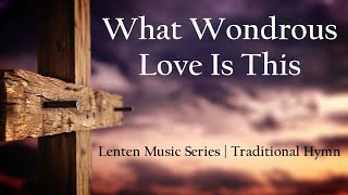 What Wondrous Love Is This  Lent Songs  Choir with Lyrics  Catholic Music  Sunday 7pm Choir [upl. by Frodin386]