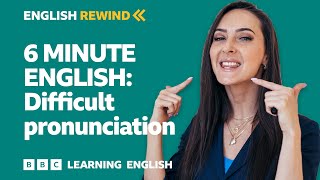 English Rewind  6 Minute English Difficult pronunciation [upl. by Junji]